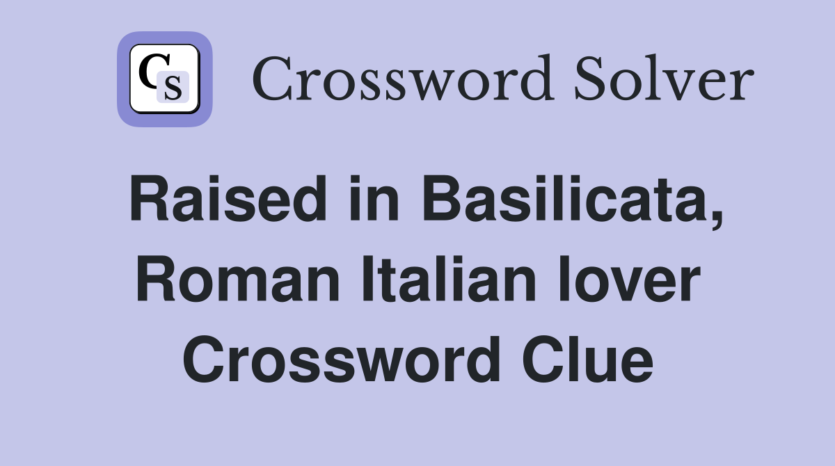 Raised in Basilicata, Roman Italian lover Crossword Clue