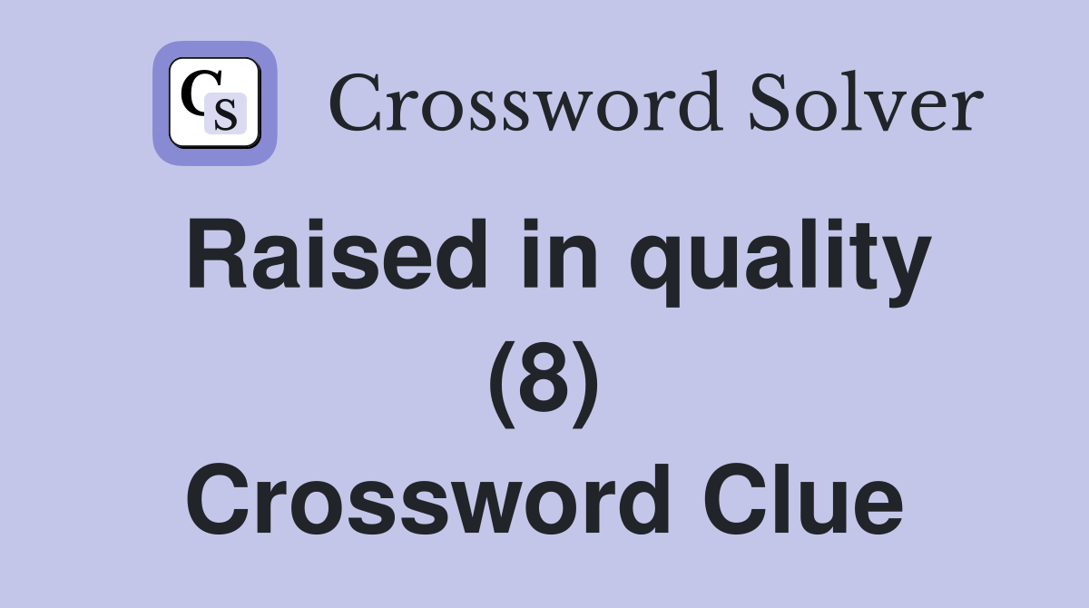 Raised in quality (8) Crossword Clue