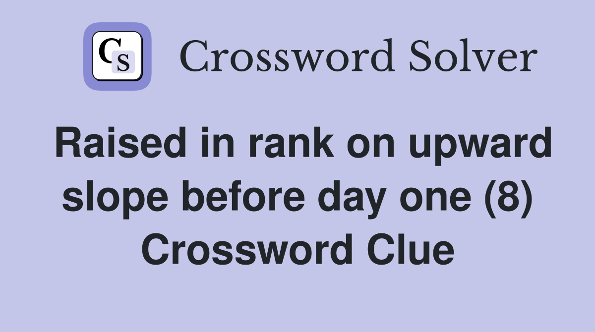 Raised in rank on upward slope before day one (8) Crossword Clue