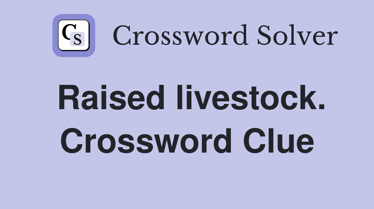 Raised livestock. Crossword Clue