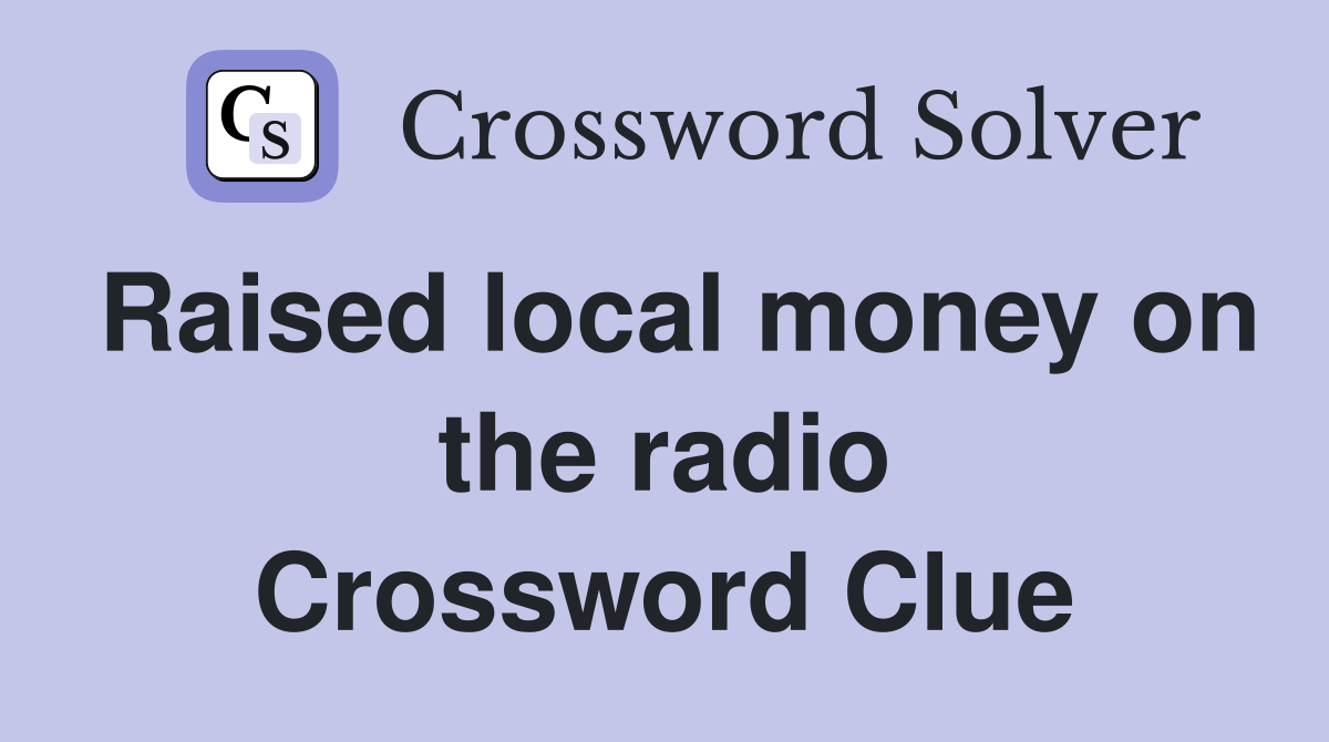 Raised local money on the radio Crossword Clue