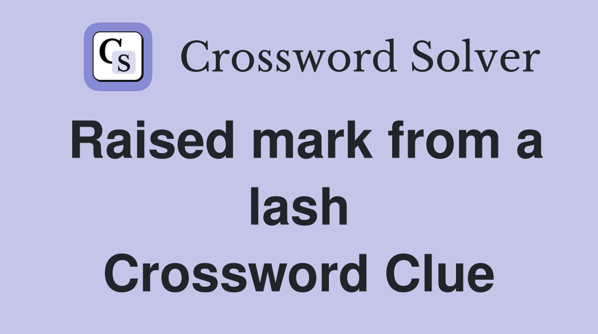 Raised mark from a lash Crossword Clue