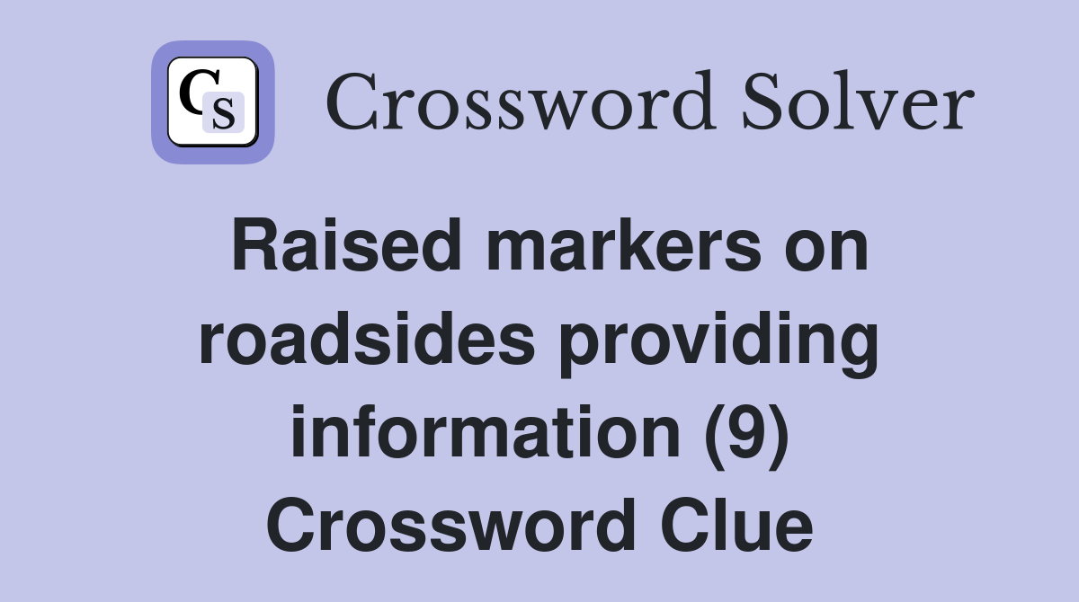 Raised markers on roadsides providing information (9) Crossword Clue