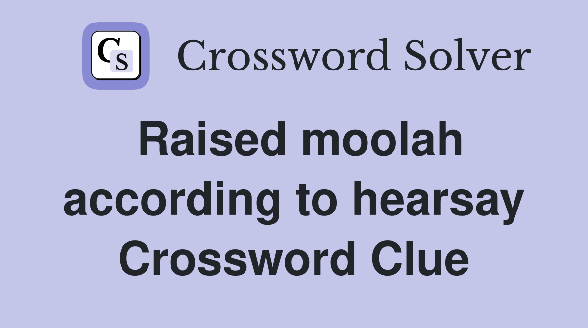 Raised moolah according to hearsay Crossword Clue