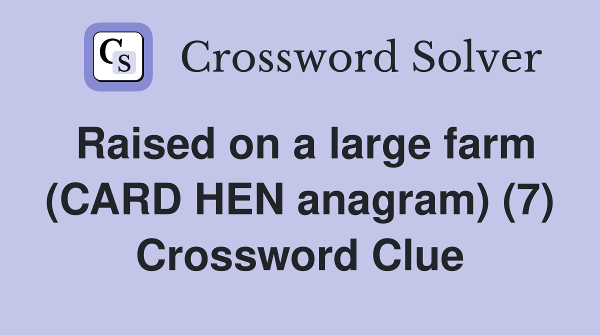 Raised on a large farm (CARD HEN anagram) (7) Crossword Clue