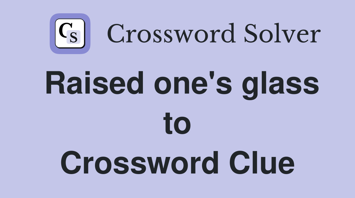 Raised one's glass to Crossword Clue