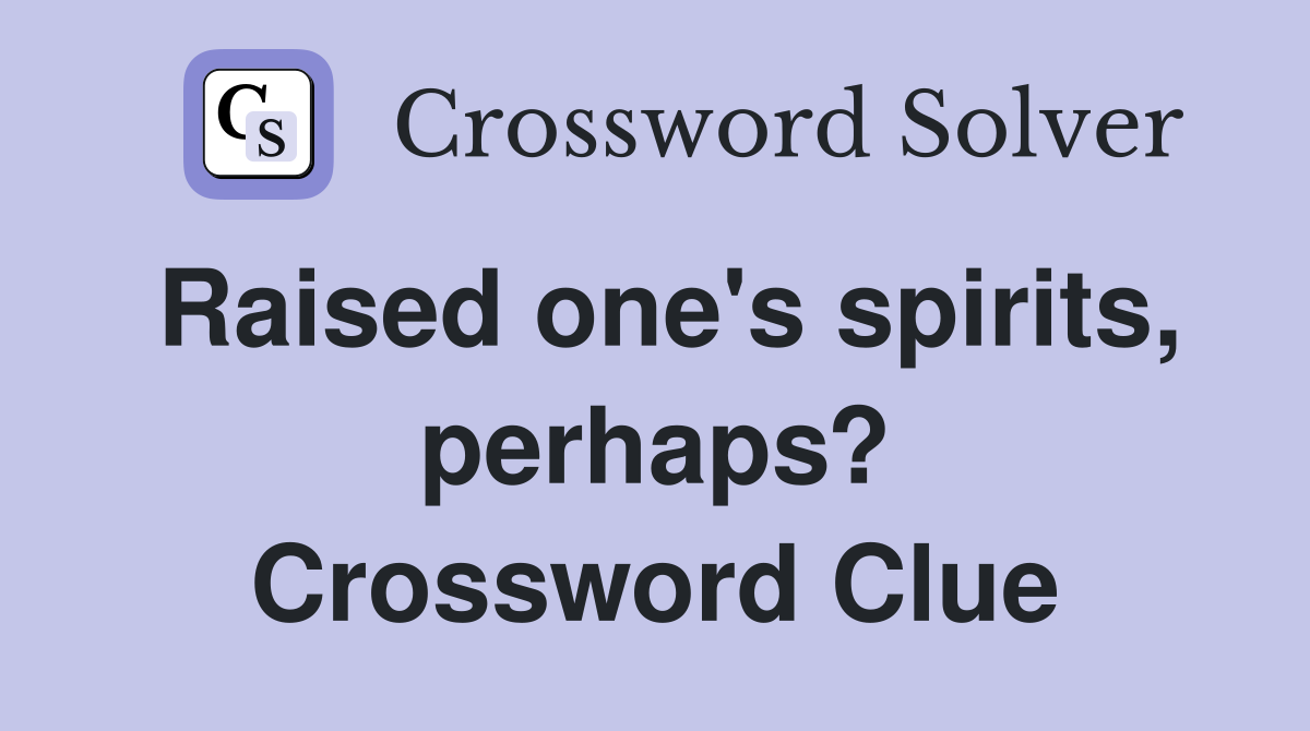 Raised one's spirits, perhaps? Crossword Clue