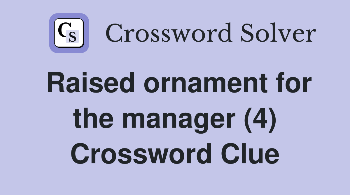 Raised ornament for the manager (4) Crossword Clue