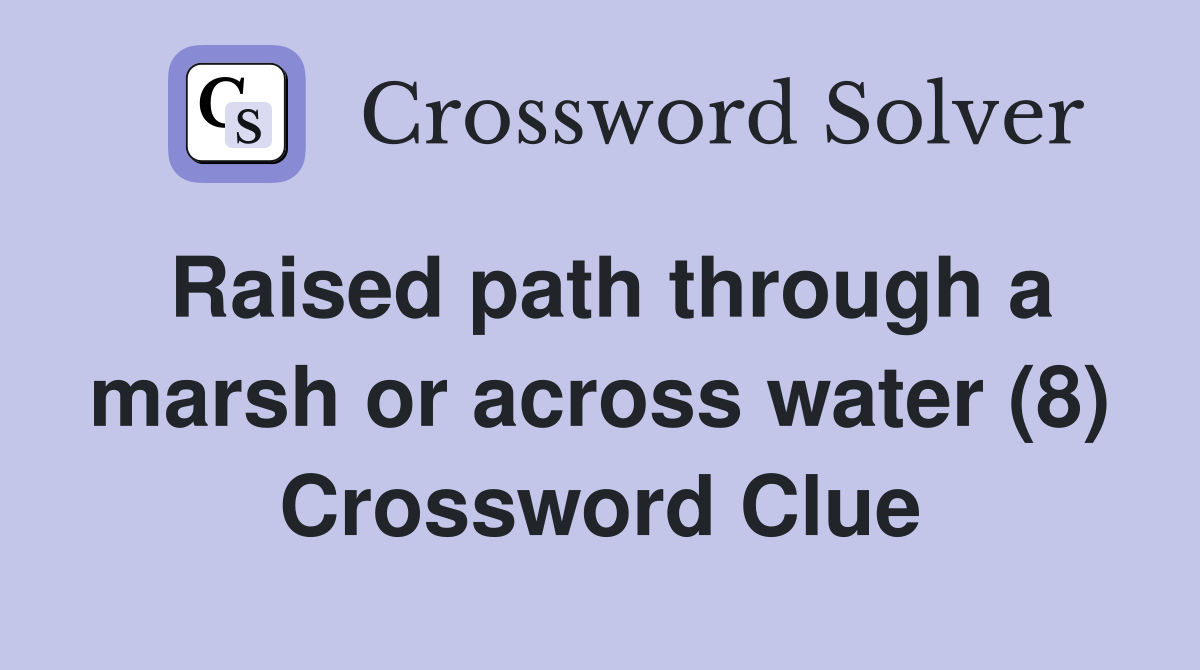 Raised path through a marsh or across water (8) Crossword Clue