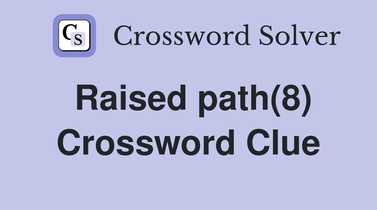 Raised path(8) Crossword Clue