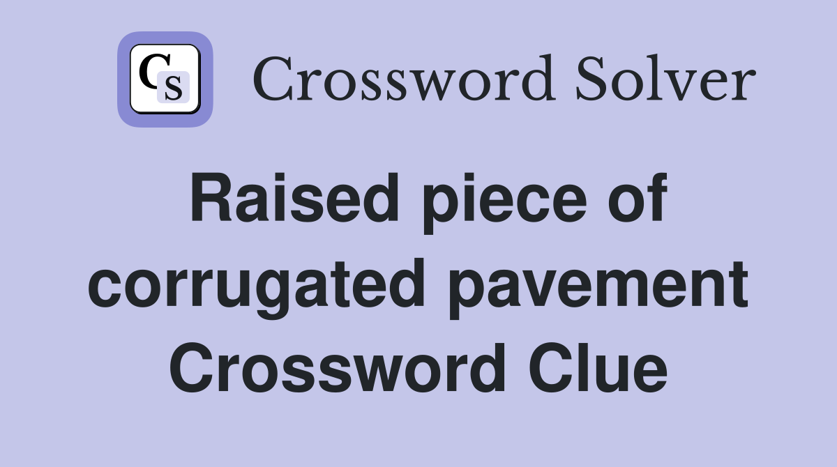 Raised piece of corrugated pavement Crossword Clue