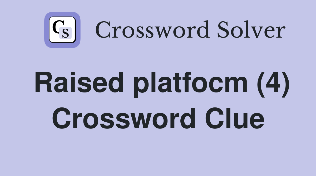Raised platfocm (4) Crossword Clue