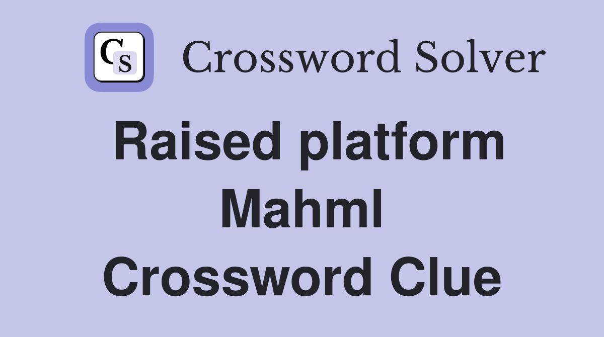 Raised platform Mahml Crossword Clue