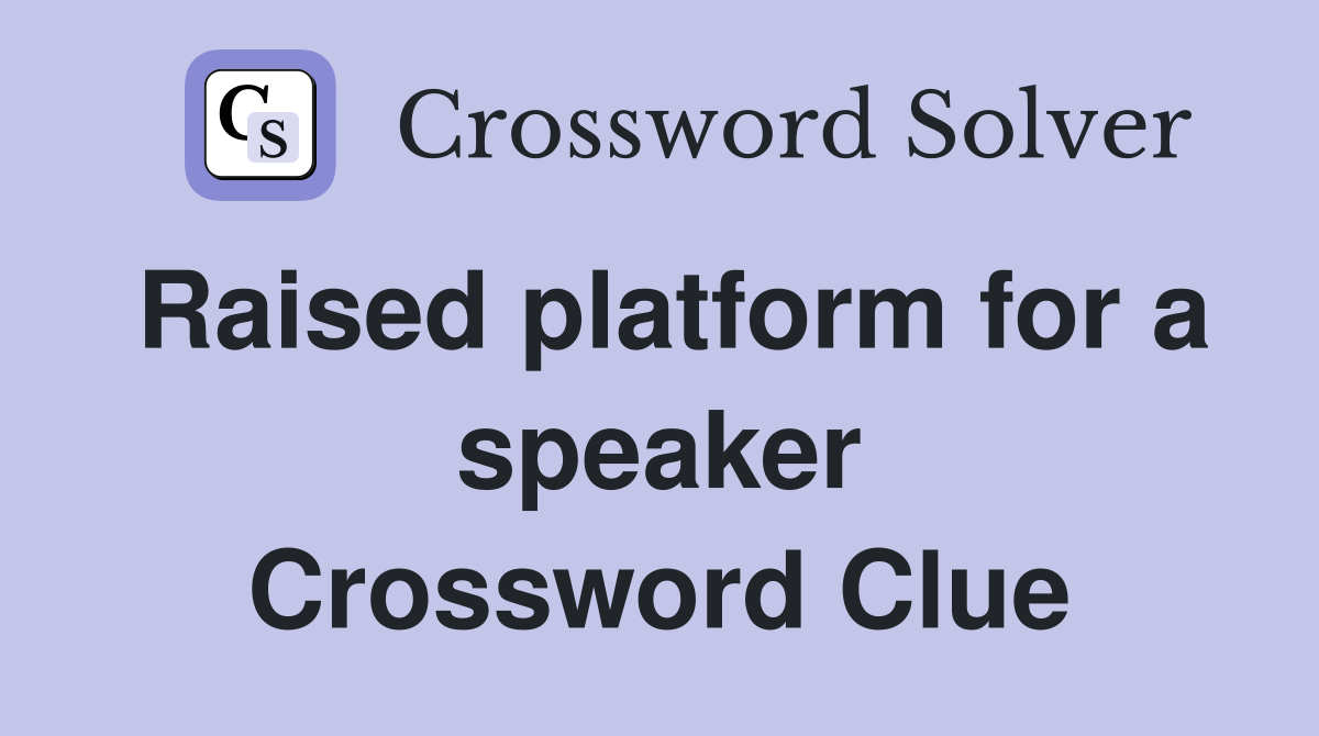 Raised platform for a speaker Crossword Clue