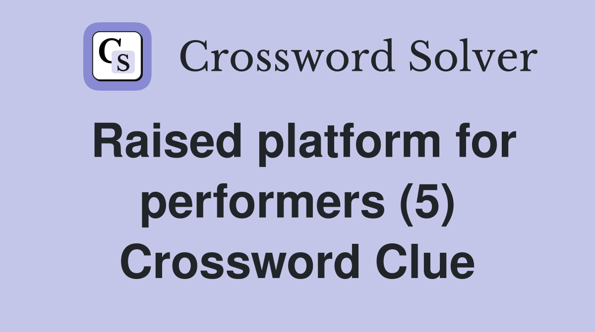 Raised platform for performers (5) Crossword Clue