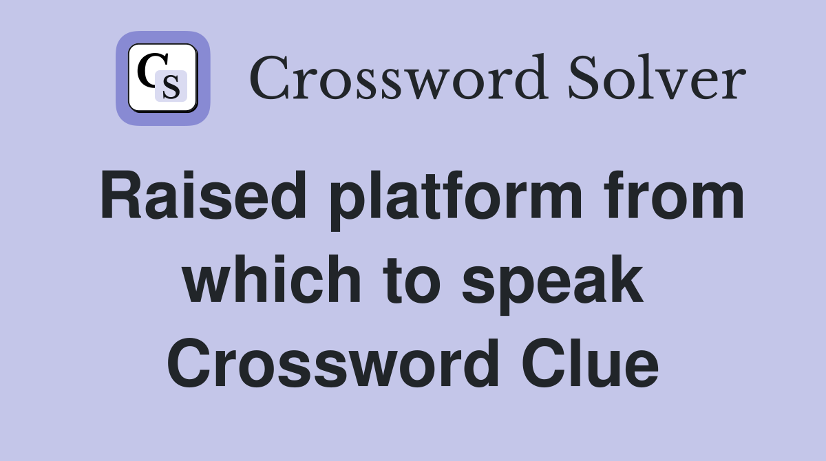 Raised platform from which to speak Crossword Clue