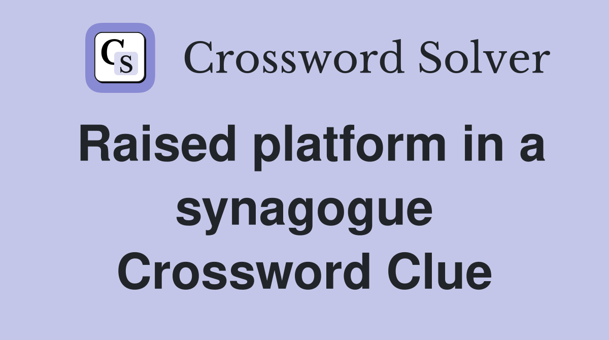 Raised platform in a synagogue Crossword Clue