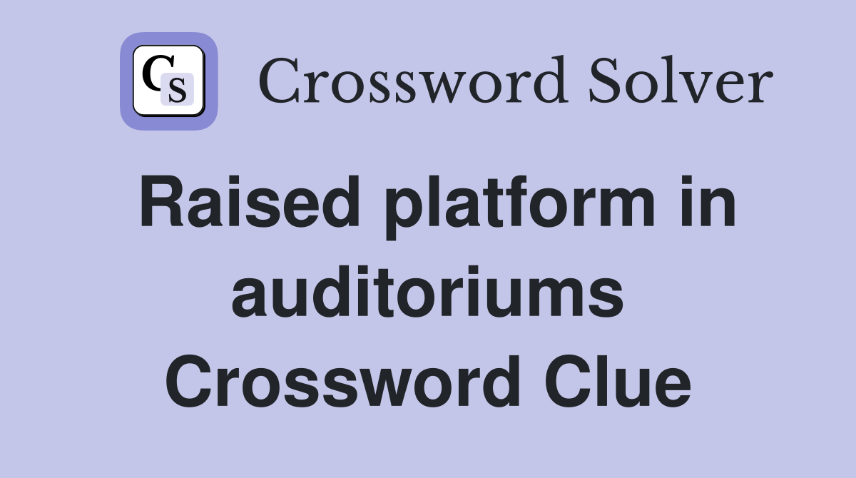 Raised platform in auditoriums Crossword Clue