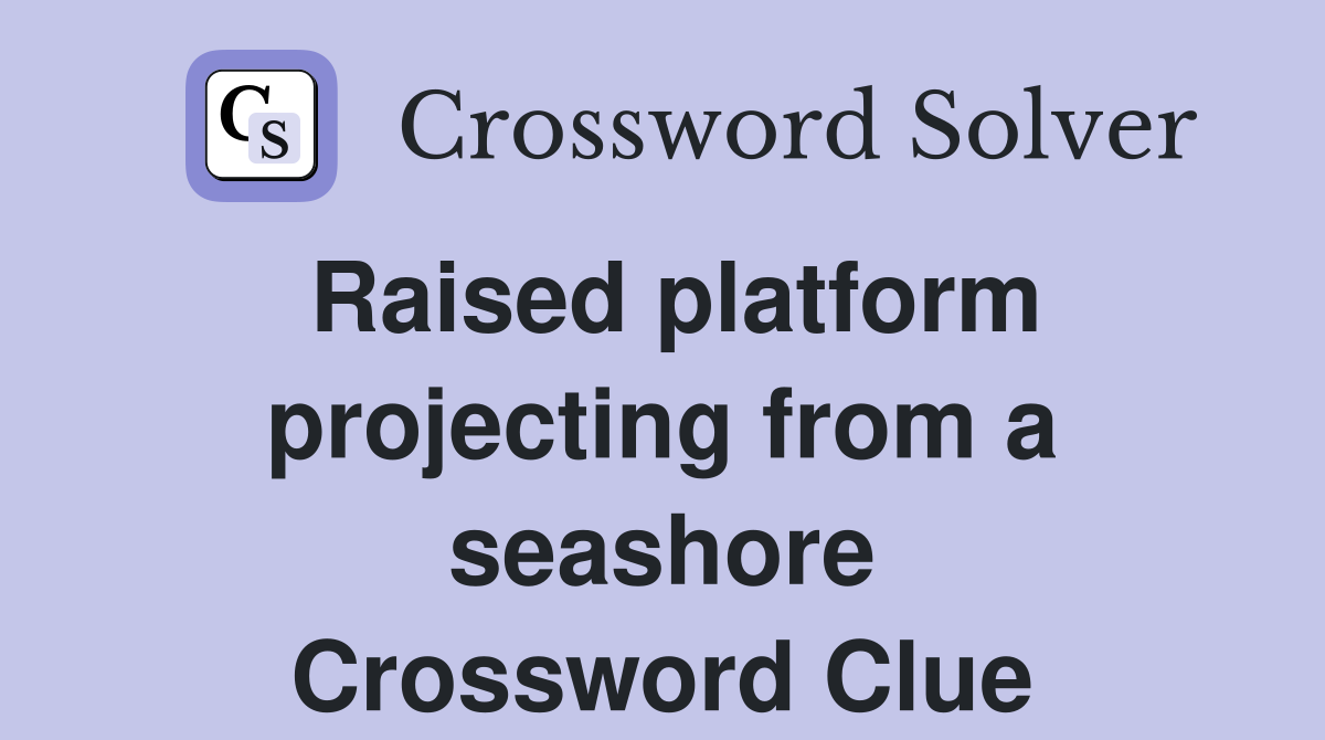 Raised platform projecting from a seashore Crossword Clue