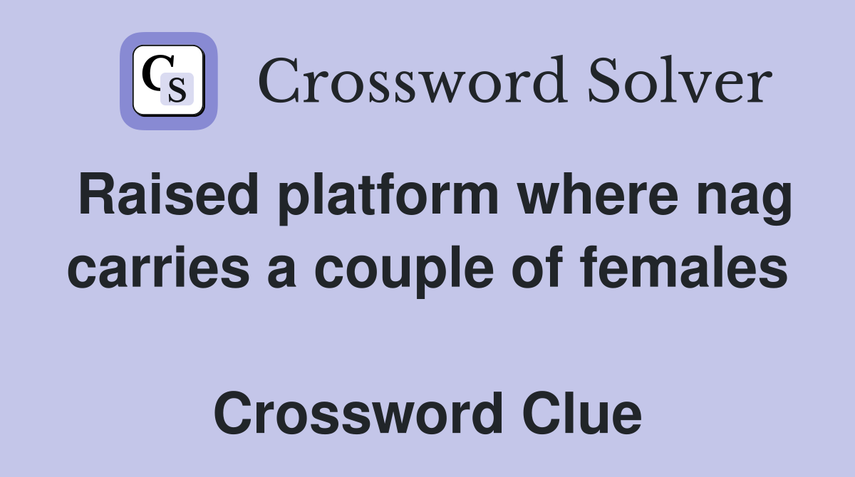 Raised platform where nag carries a couple of females  Crossword Clue
