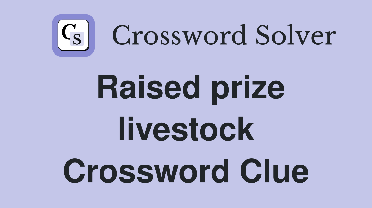 Raised prize livestock Crossword Clue