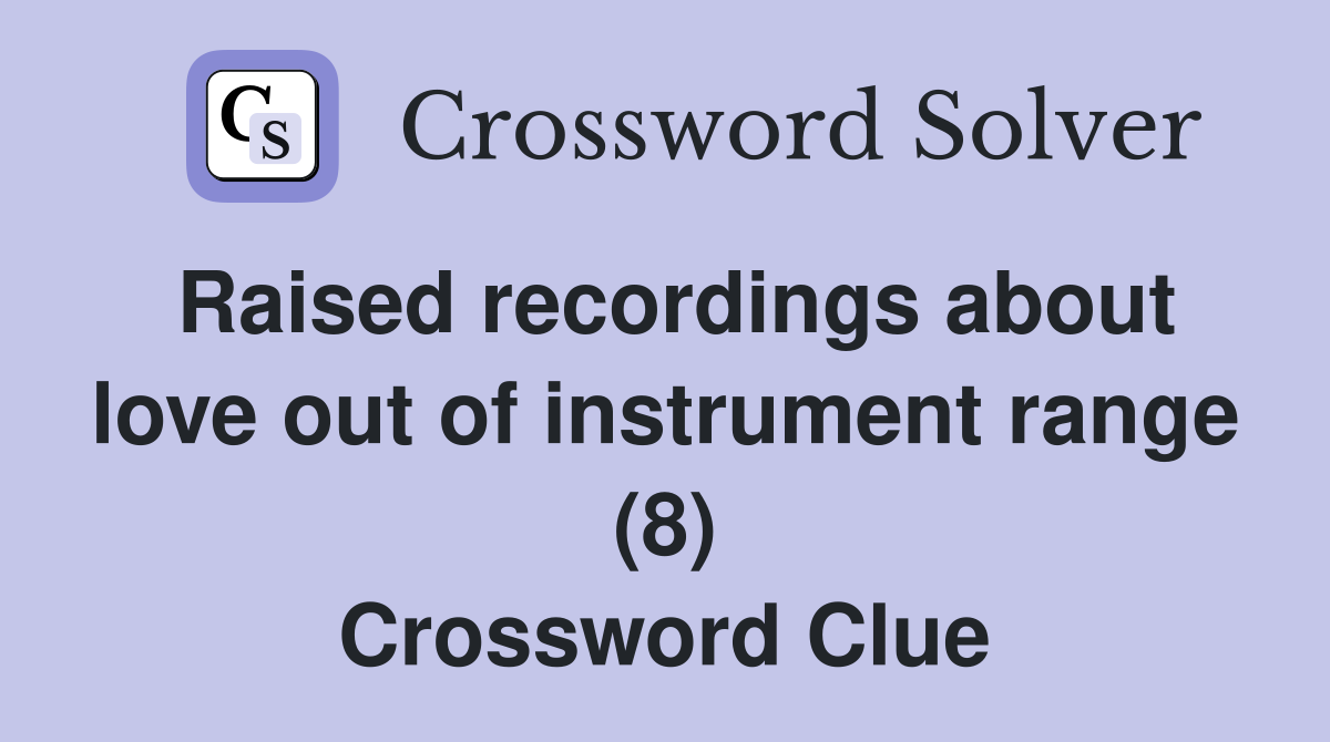 Raised recordings about love out of instrument range (8) Crossword Clue