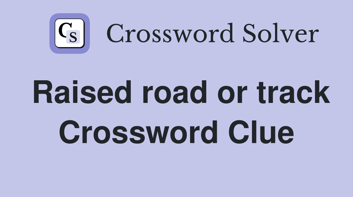 Raised road or track Crossword Clue
