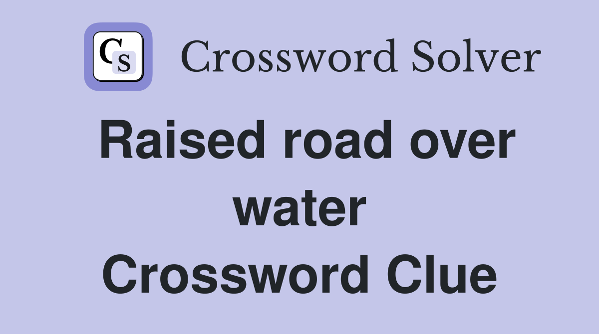 Raised road over water Crossword Clue