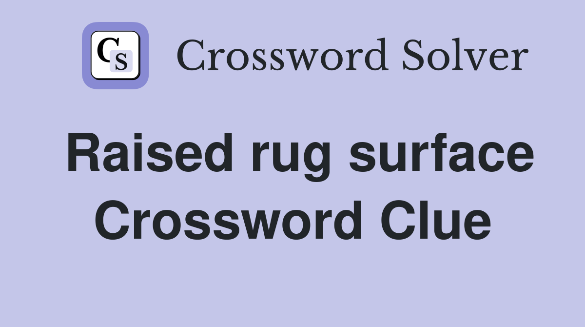 Raised rug surface Crossword Clue