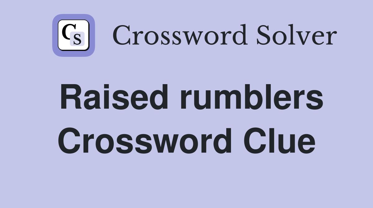 Raised rumblers Crossword Clue