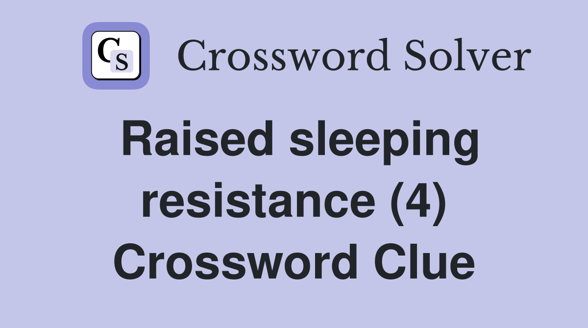 Raised sleeping resistance (4) Crossword Clue