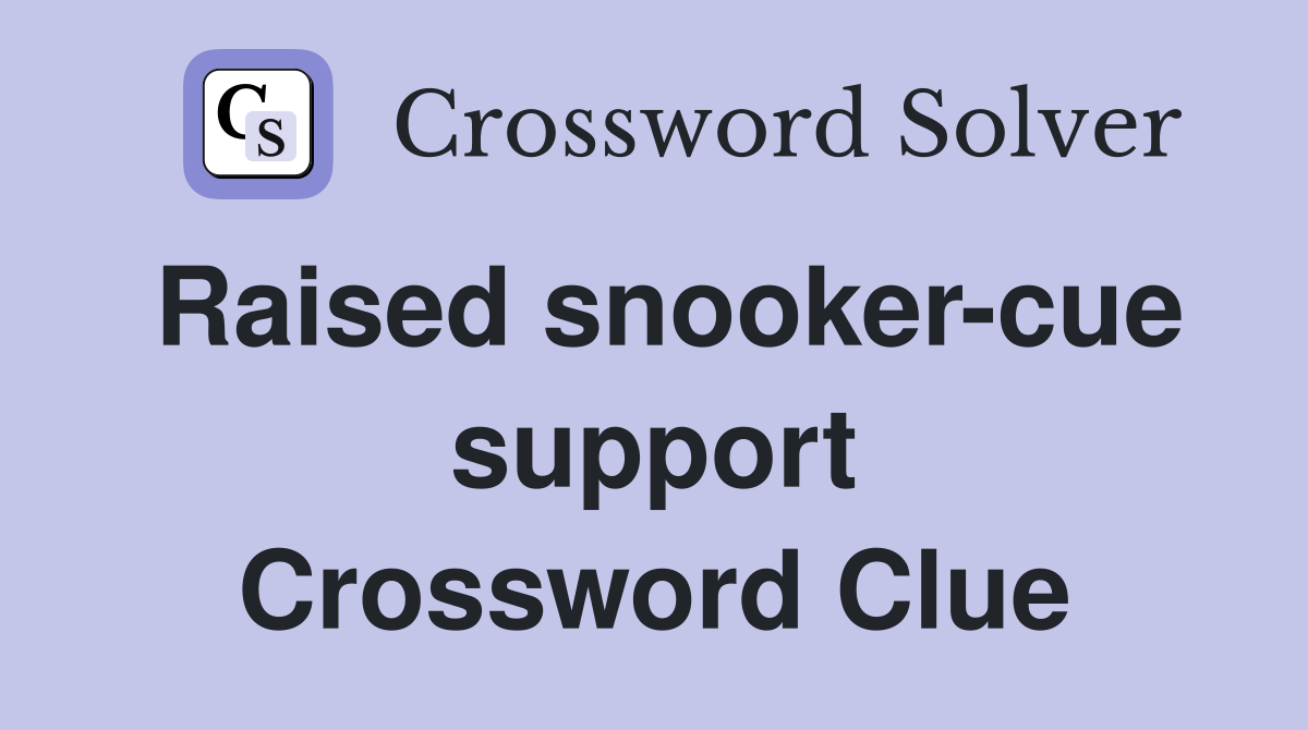 Raised snooker-cue support Crossword Clue