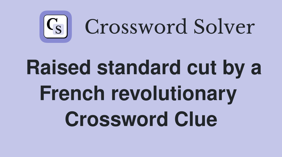 Raised standard cut by a French revolutionary  Crossword Clue
