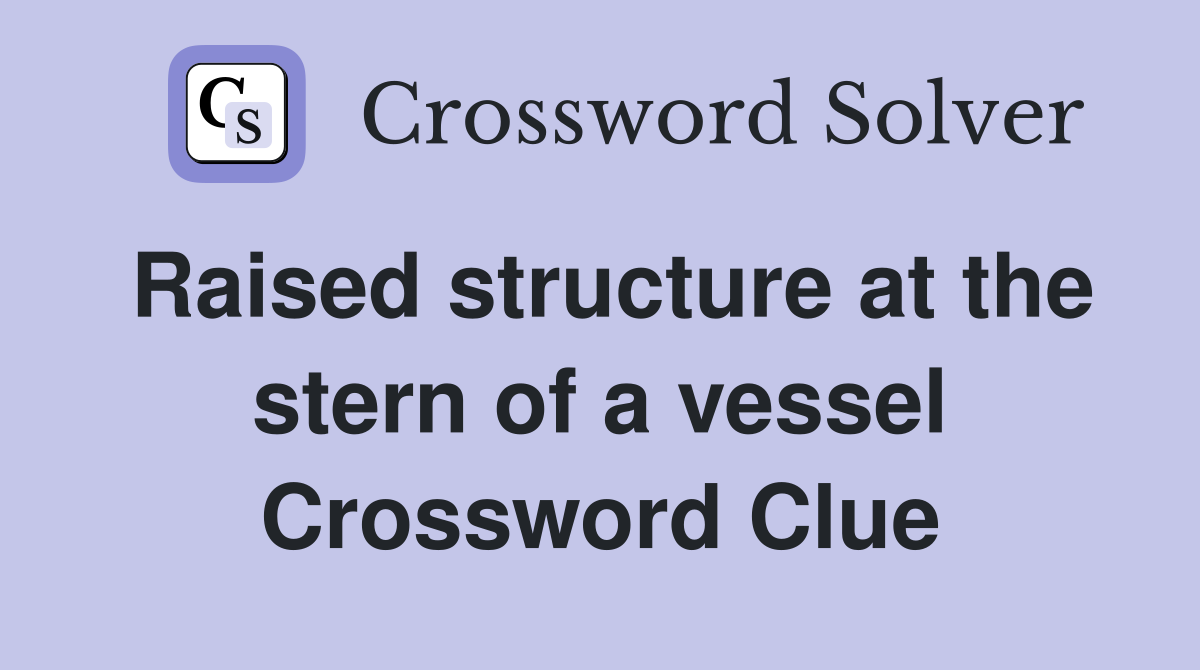 Raised structure at the stern of a vessel Crossword Clue