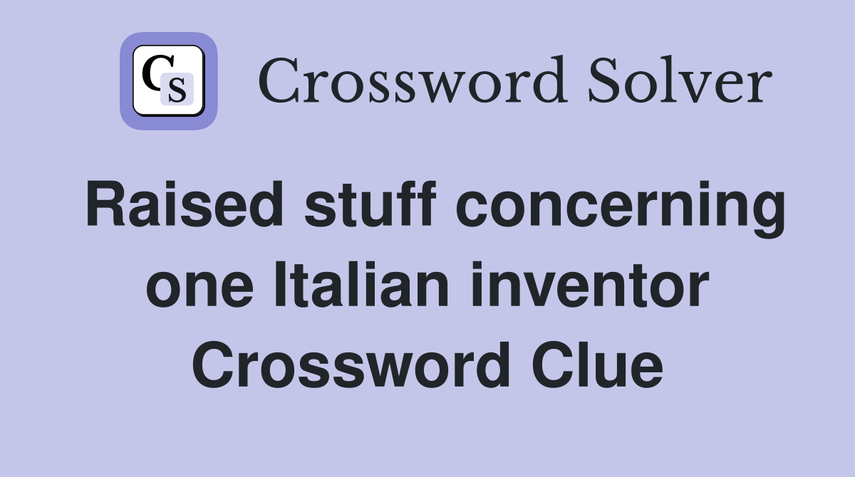 Raised stuff concerning one Italian inventor Crossword Clue