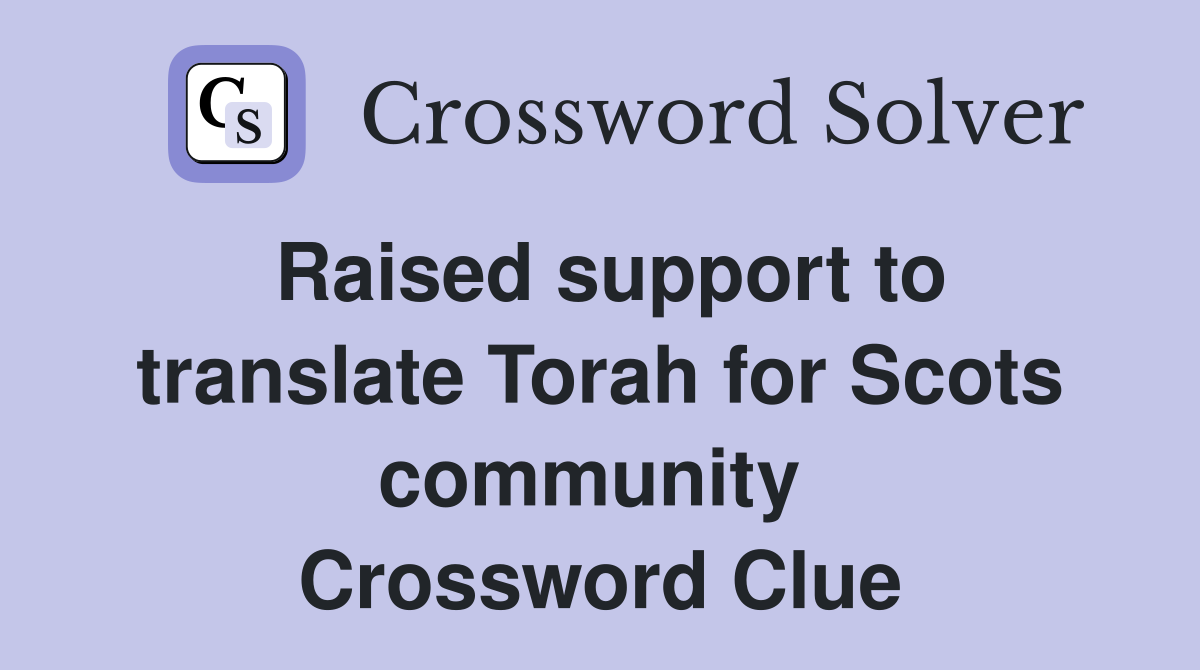 Raised support to translate Torah for Scots community  Crossword Clue
