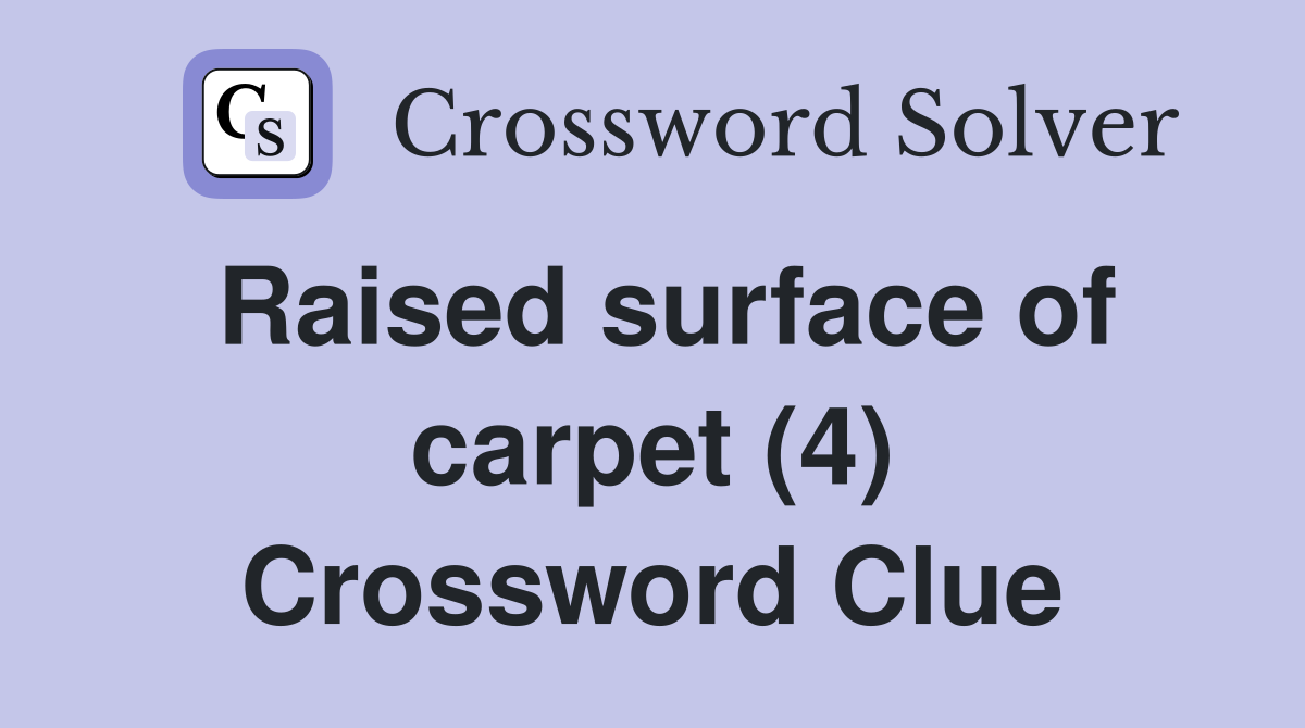 Raised surface of carpet (4) Crossword Clue