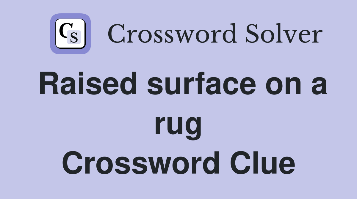 Raised surface on a rug Crossword Clue