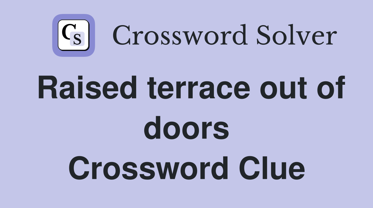 Raised terrace out of doors Crossword Clue