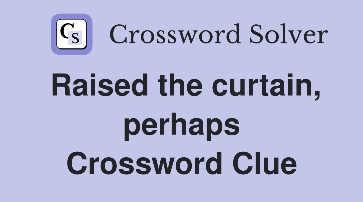 Raised the curtain, perhaps Crossword Clue