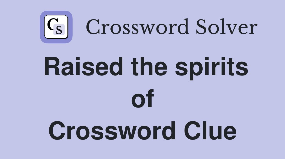Raised the spirits of Crossword Clue