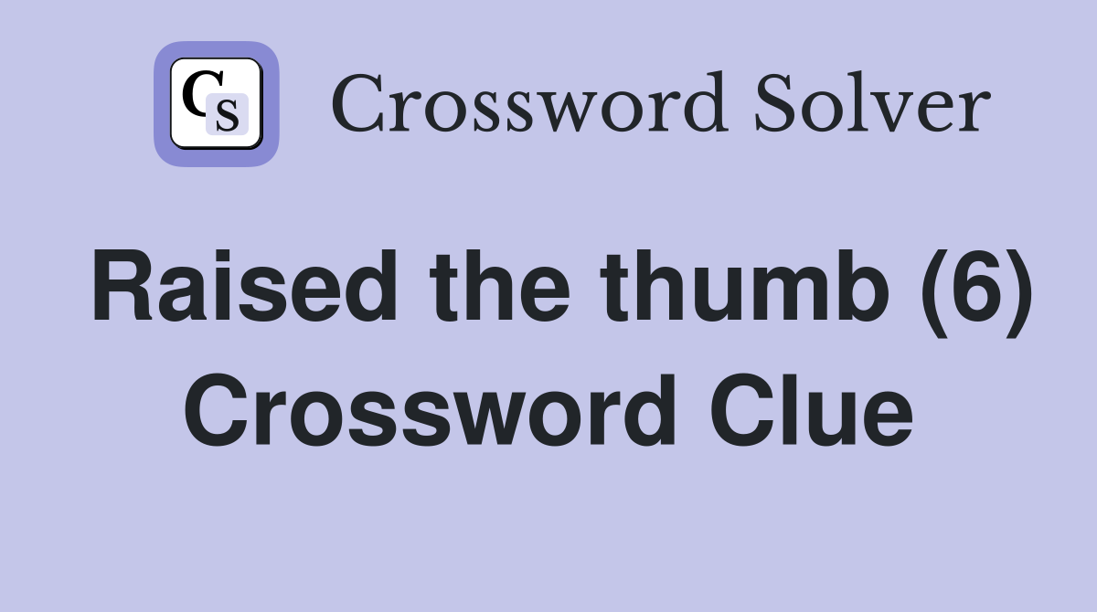 Raised the thumb (6) Crossword Clue