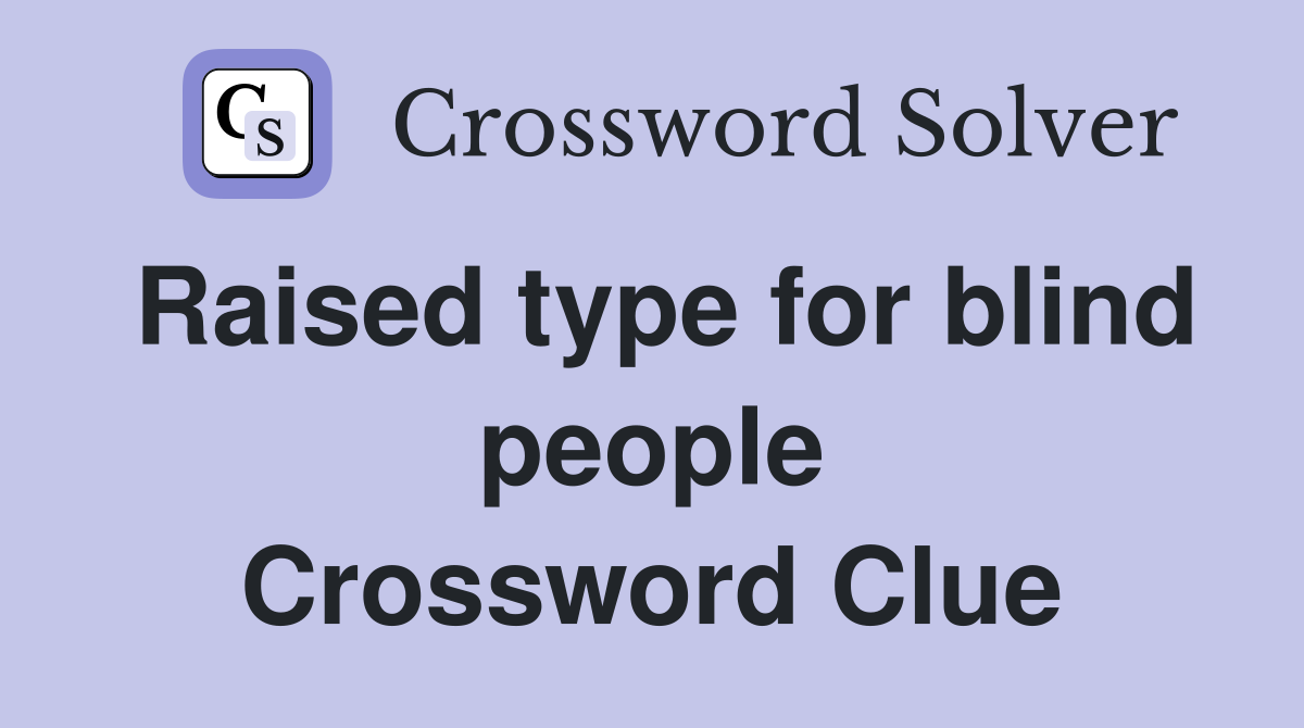 Raised type for blind people Crossword Clue