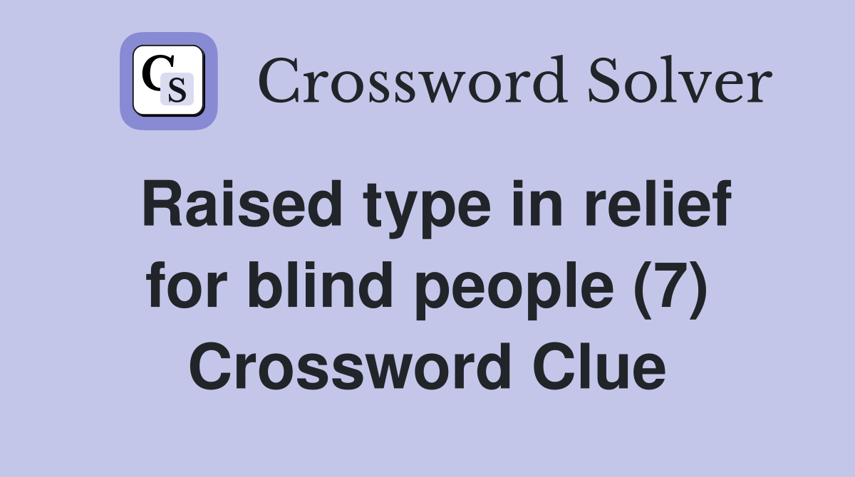 Raised type in relief for blind people (7) Crossword Clue