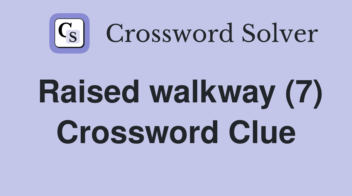 Raised walkway (7) Crossword Clue