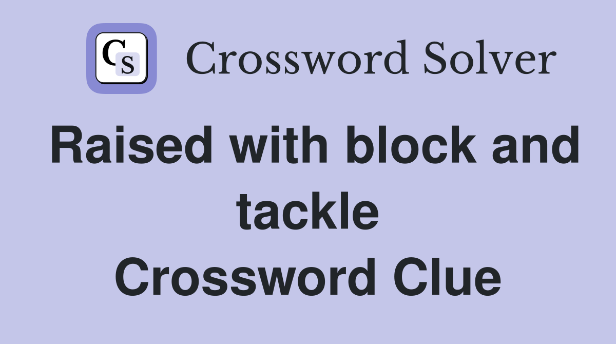 Raised with block and tackle Crossword Clue