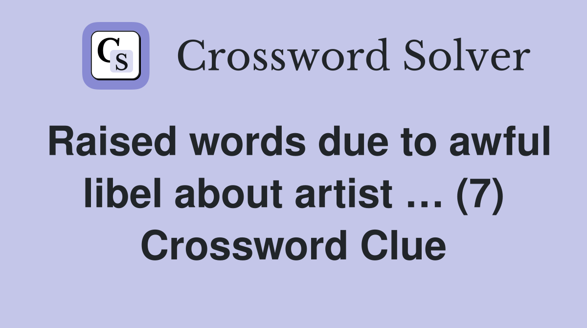Raised words due to awful libel about artist … (7) Crossword Clue