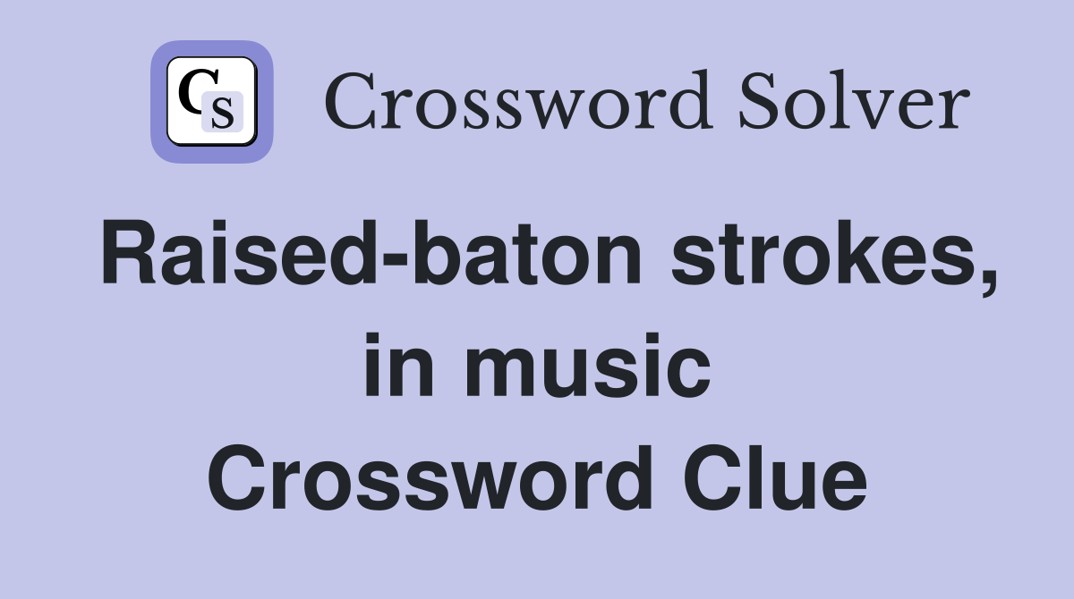 Raised-baton strokes, in music Crossword Clue