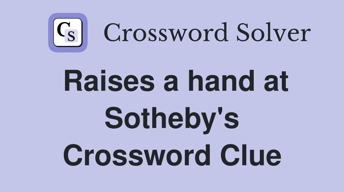 Raises a hand at Sotheby's Crossword Clue