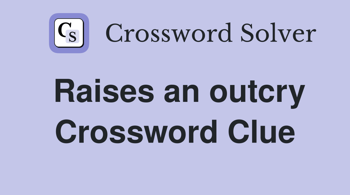 Raises an outcry Crossword Clue